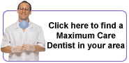 Click here to finda Maximum Care Dentist in your area